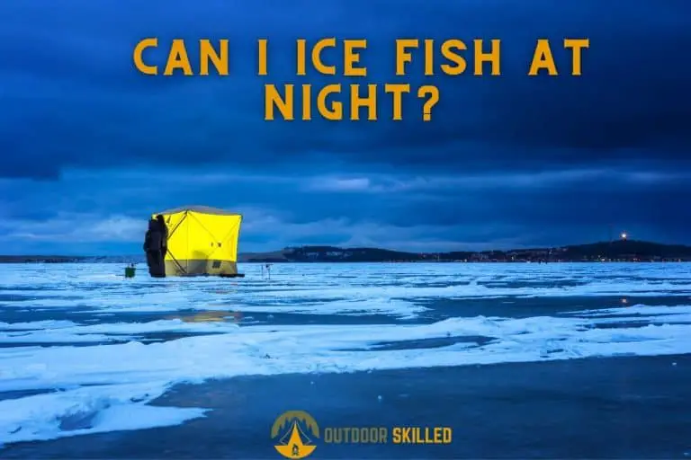 Can I Ice Fish At Night? A Complete Guide with Places & Tips